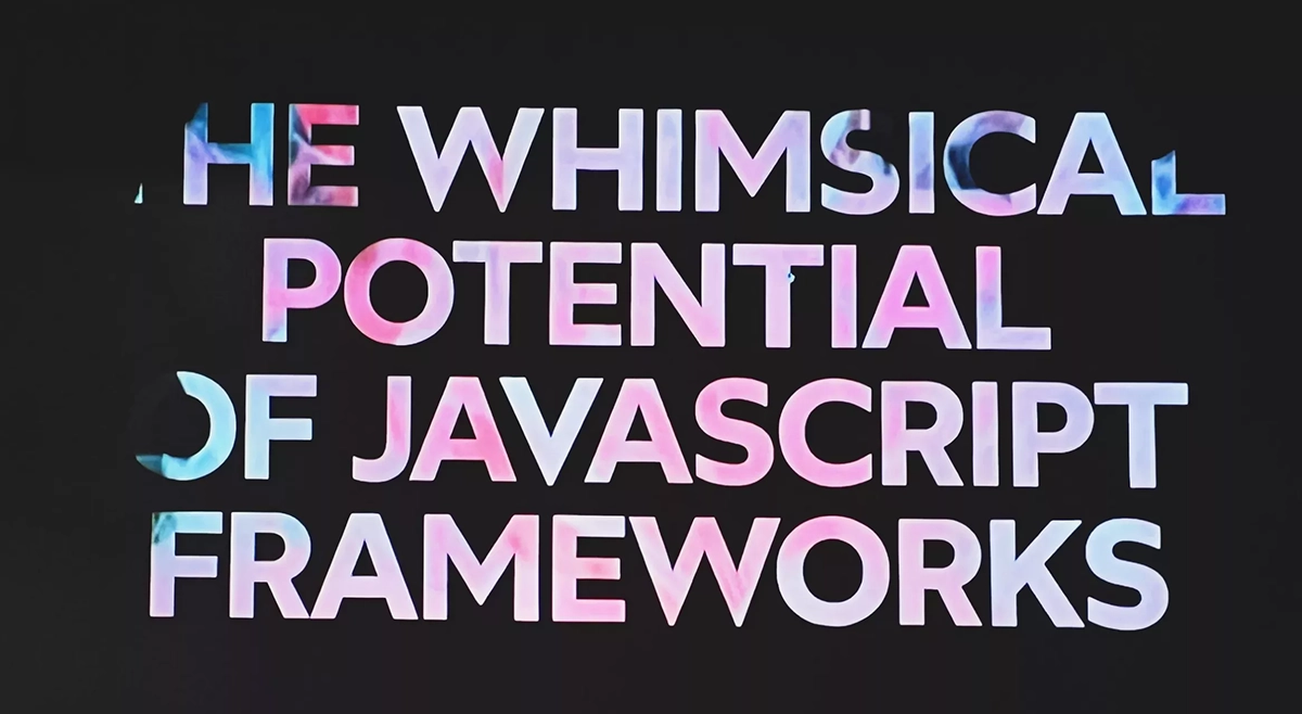 The whimsical potential of Javascript frameworks